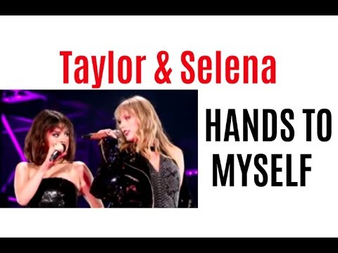 Taylor Swift & Selena Gomez Hands To Myself (LINK ADDED) 2018
