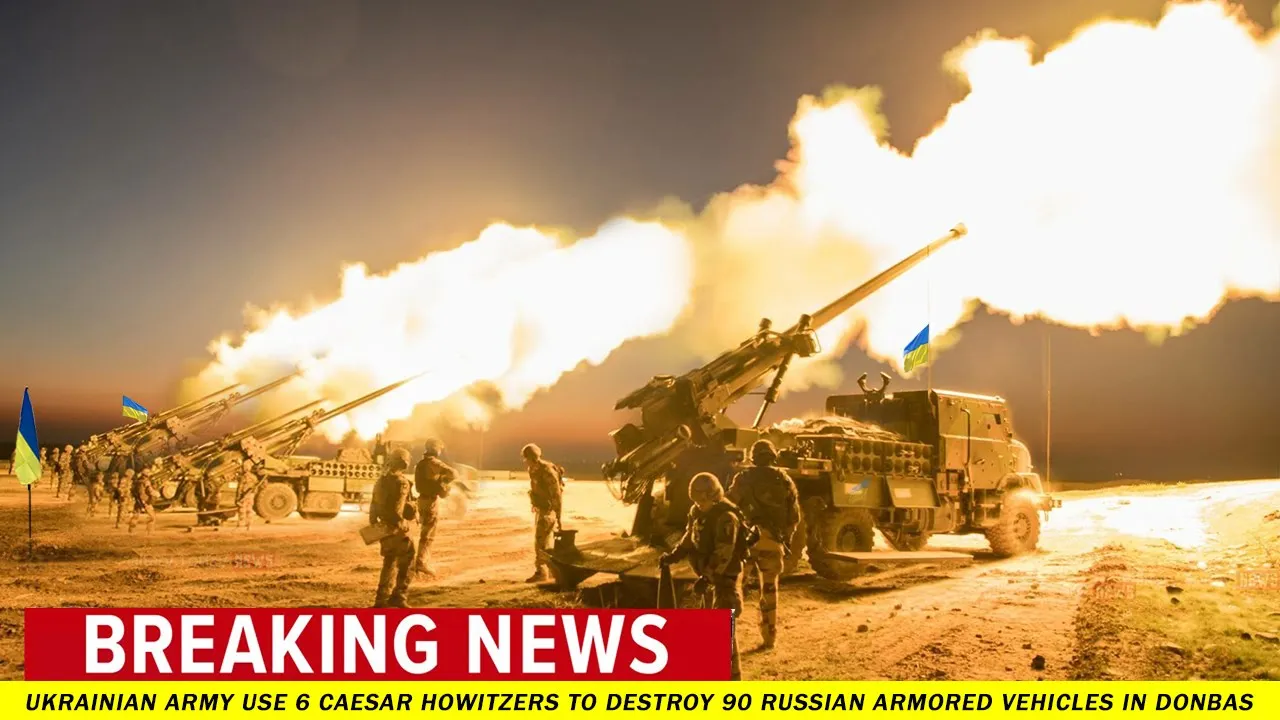 Total Siege: Ukrainian army use 6 Caesar Howitzers to destroy 90 Russian armored vehicles in Donbas