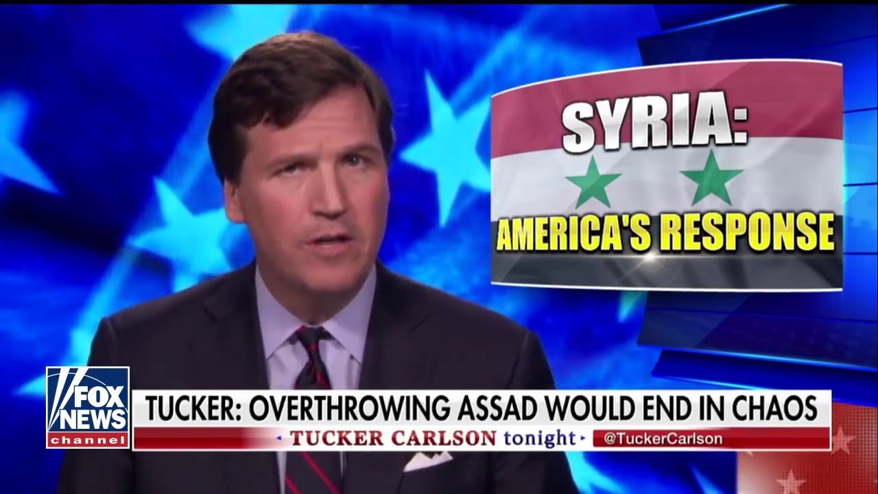 Tucker Carlson:What's left in SYRIA if WE REMOVE ASSAD, another Libya, more CHAOS?"