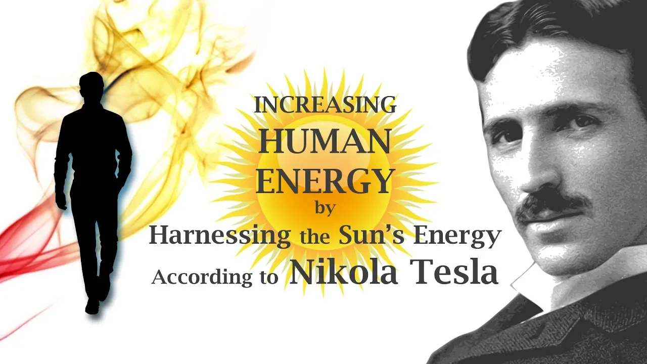 INCREASING HUMAN ENERGY by Harnessing the Sun’s Energy According to Nikola Tesla