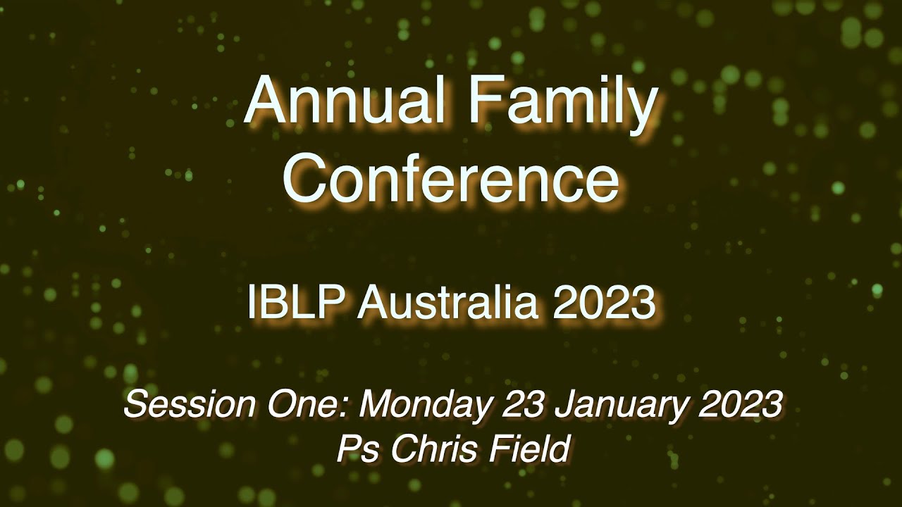 Living God's Word, IBLP Family Conference Jan 2023, Ps Chris Field