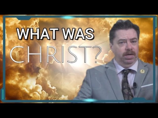 7-6-2024  ─ What Was Christ?
