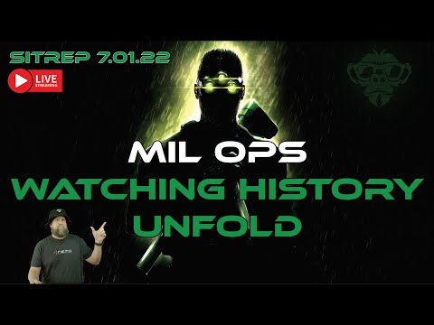 LIVE SITREP 7.01.22 - Mil Ops - Watching History Unfold