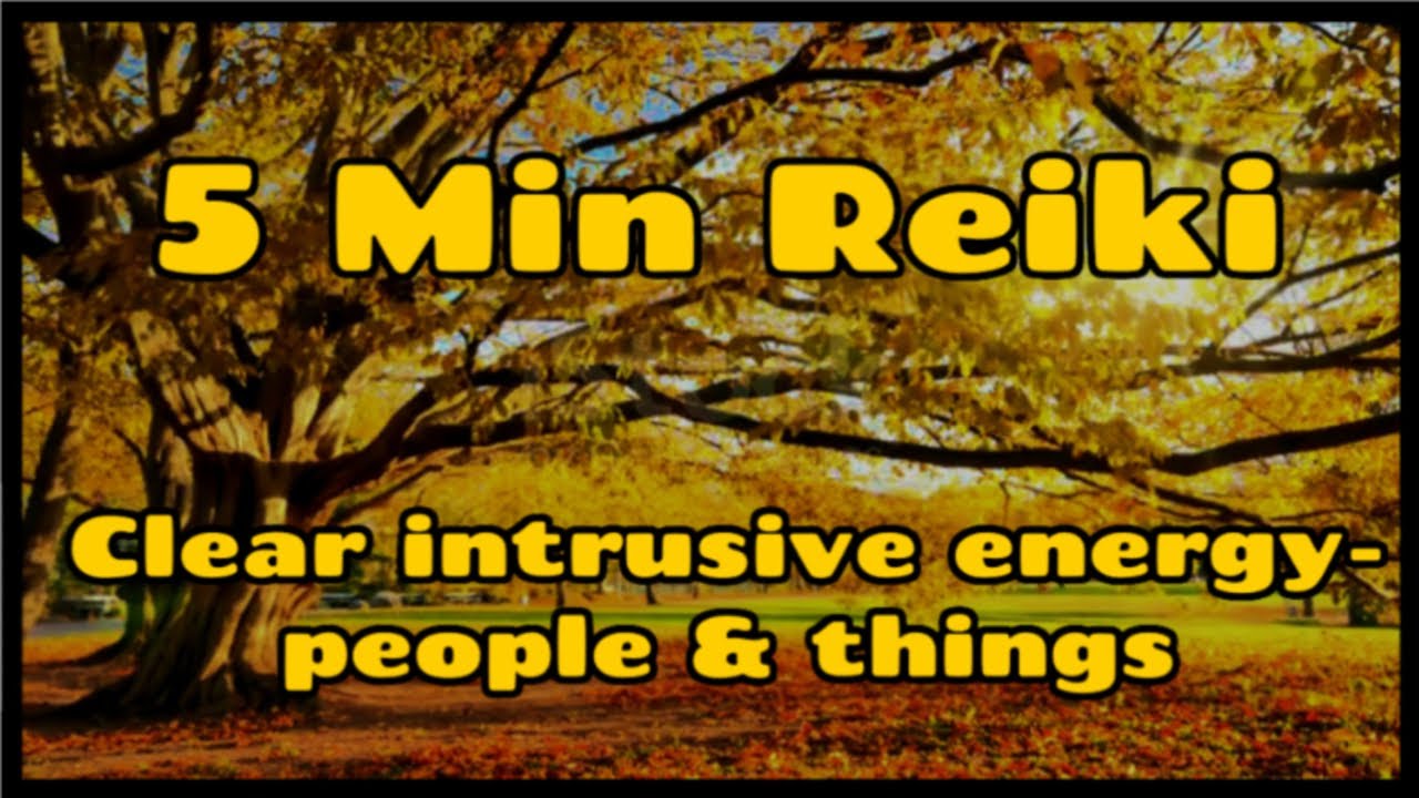 Reiki / Remove Intrusive Energy- People & Things / 5 Min Reiki  / Healing Hands Series