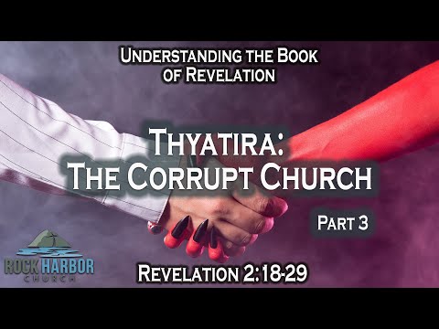 Thyatira:  The Corrupt Church  [Revelation 2:18-29] Part 2  Session #16