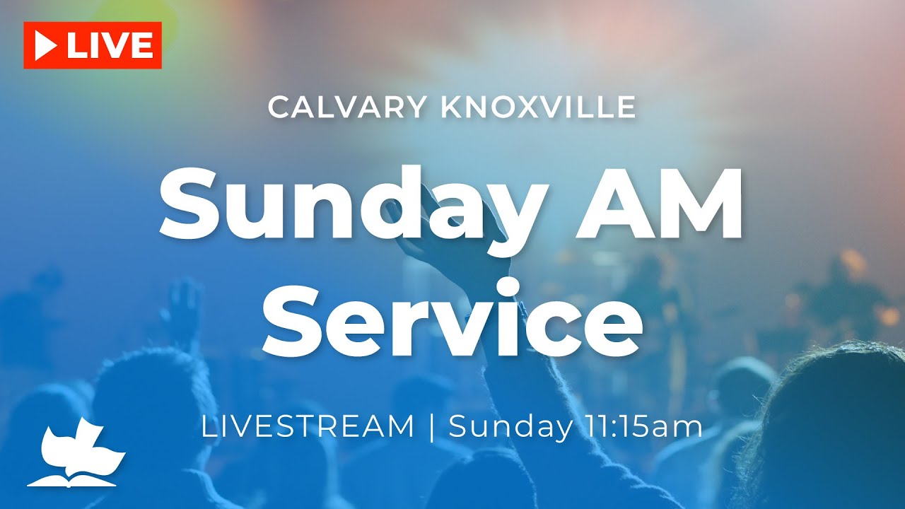 Calvary Knoxville Sunday AM Live - Guest Speaker