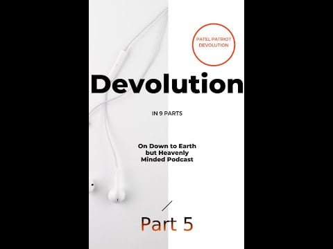 Devolution Part 5 on Down to Earth but Heavenly Minded Podcast