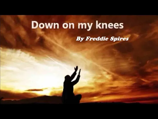 Down on my knees - By Freddie Spires