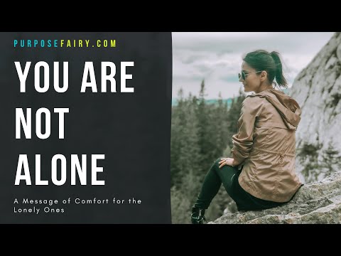 You Are Not Alone: A Message of Comfort for The Lonely Ones