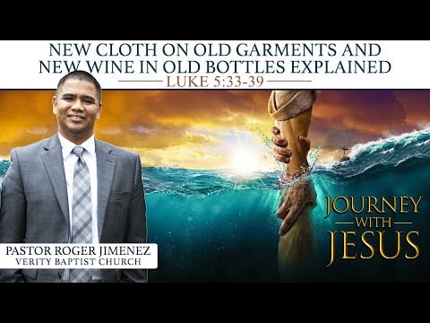 New Cloth on Old Garments & New Wine in Old Bottles Explained (Luke 5:33-39) | Pastor Roger Jimenez