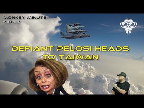 Monkey Minute July 31. 2022 - Defiant Pelosi heads to Taiwan