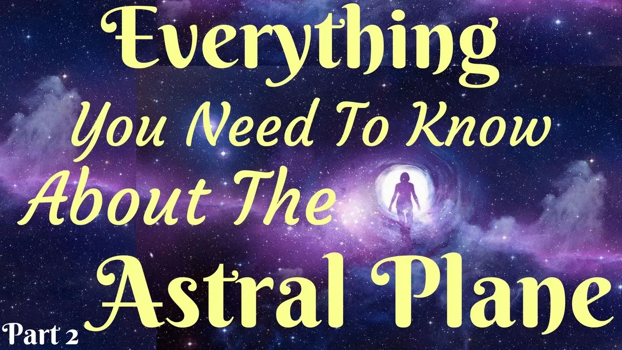 What Is The Astral Plane? | The Astral Plane Explained Part 2