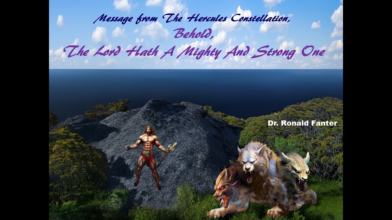 Message from The Hercules Constellation, Behold, The Lord Hath a Mighty and Strong One