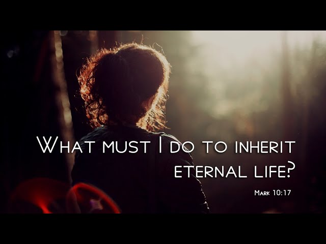 What must you do to have eternal life?
