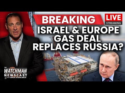 Israel, Europe & Egypt Sign HISTORIC Natural Gas Deal; Russia SHUT OUT? | Watchman Newscast LIVE