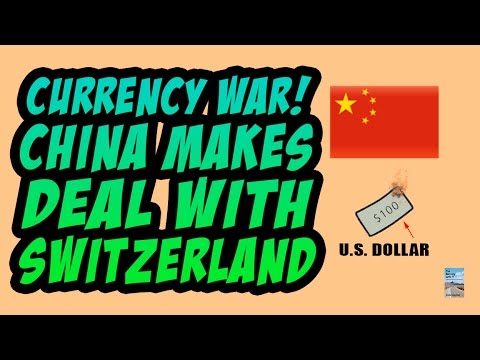 CURRENCY WAR! China Yuan Currency Direct Trade with Switzerland!