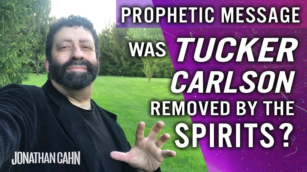 Jonathan Cahn: Was Tucker Carlson Actually Removed By The Spirits?