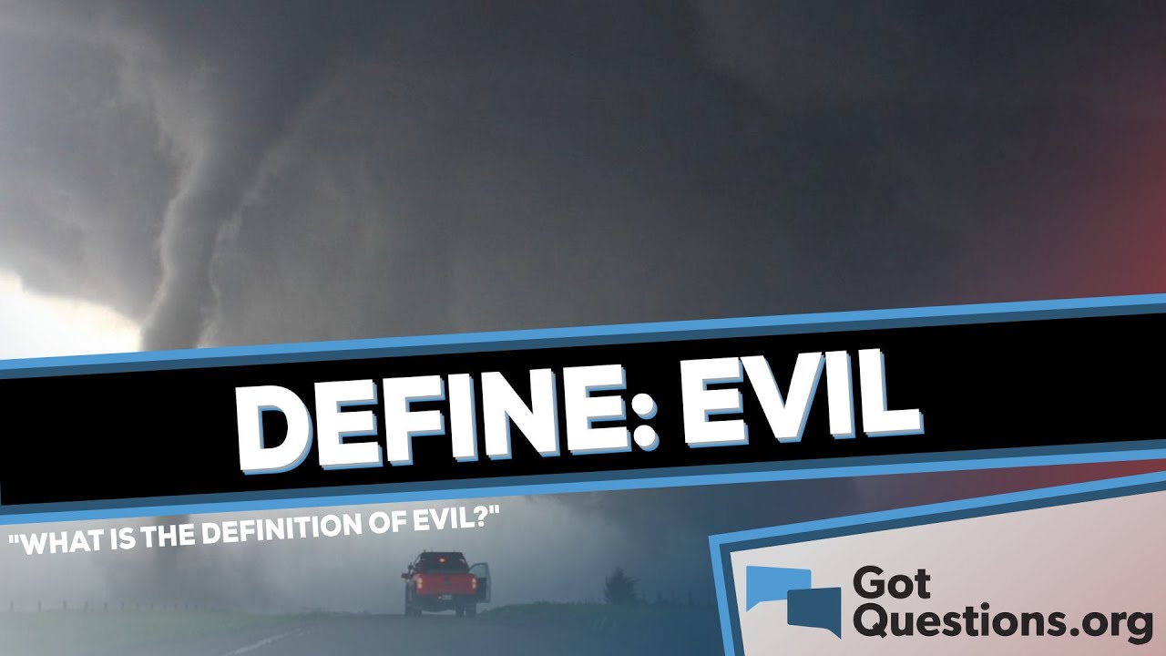 What is the definition of evil?  |  GotQuestions.org