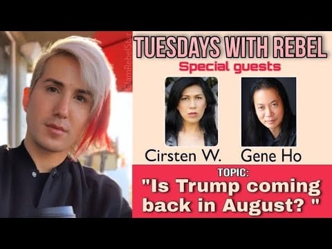 Cirsten! Ricky Rebel! Gene Ho! Is Trump Coming Back In August? - Ricky Rebel Tuesdays with Rebel with Cirsten W. & Gene Ho