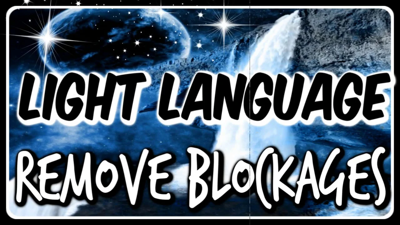LIGHT LANGUAGE  REMOVE BLOCKAGES  THAT HOLD YOU BACK