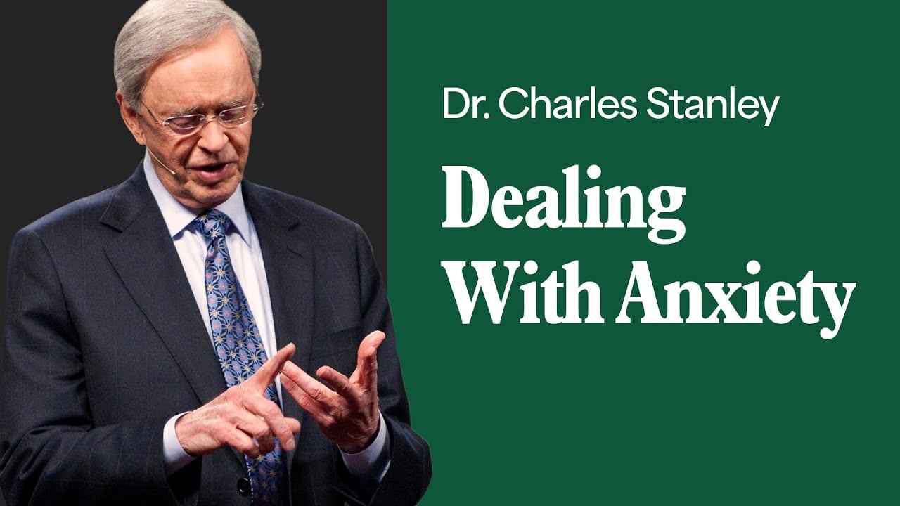 Dealing With Anxiety – Dr. Charles Stanley