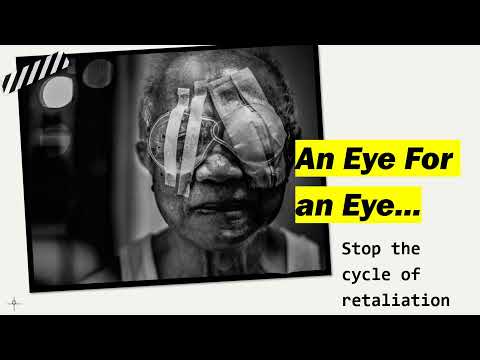 An Eye For An Eye - End The Cycle of Retaliation