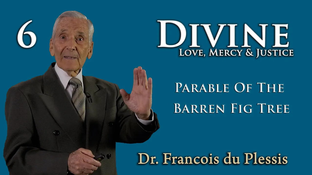 Dr. Francois du Plessis - Divine Love, Mercy & Justice: 6. Parable Of The Barren Fig Tree