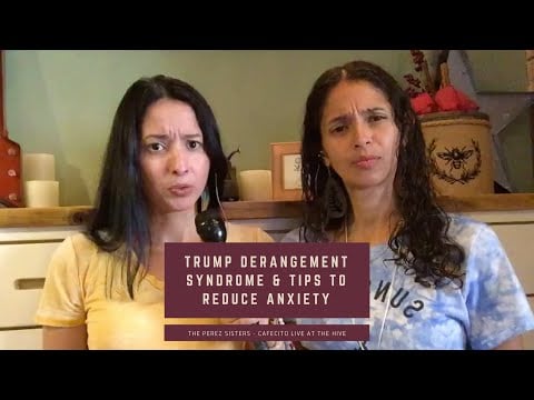 Trump Derangement Syndrome & Tips to Reduce Anxiety - The Perez Sisters