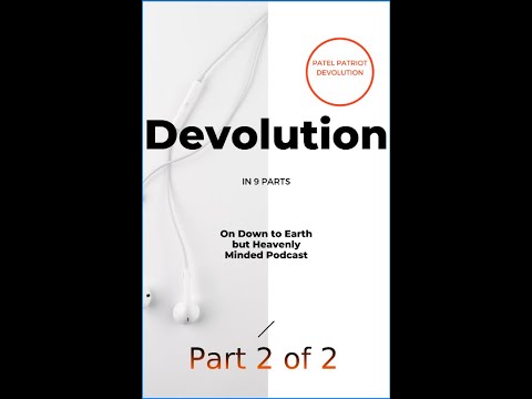Devolution Part 2 of Part 2 on Down to Earth but Heavenly Minded Podcast