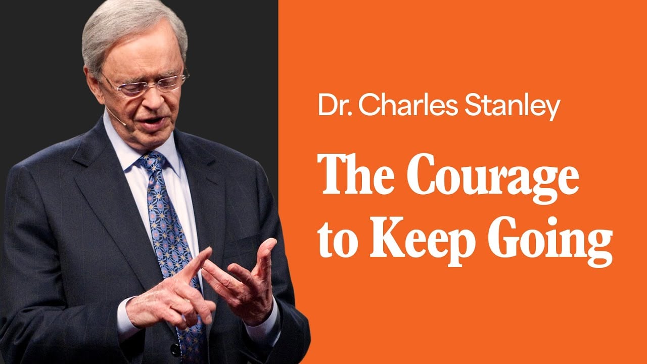 The Courage to Keep Going – Dr. Charles Stanley