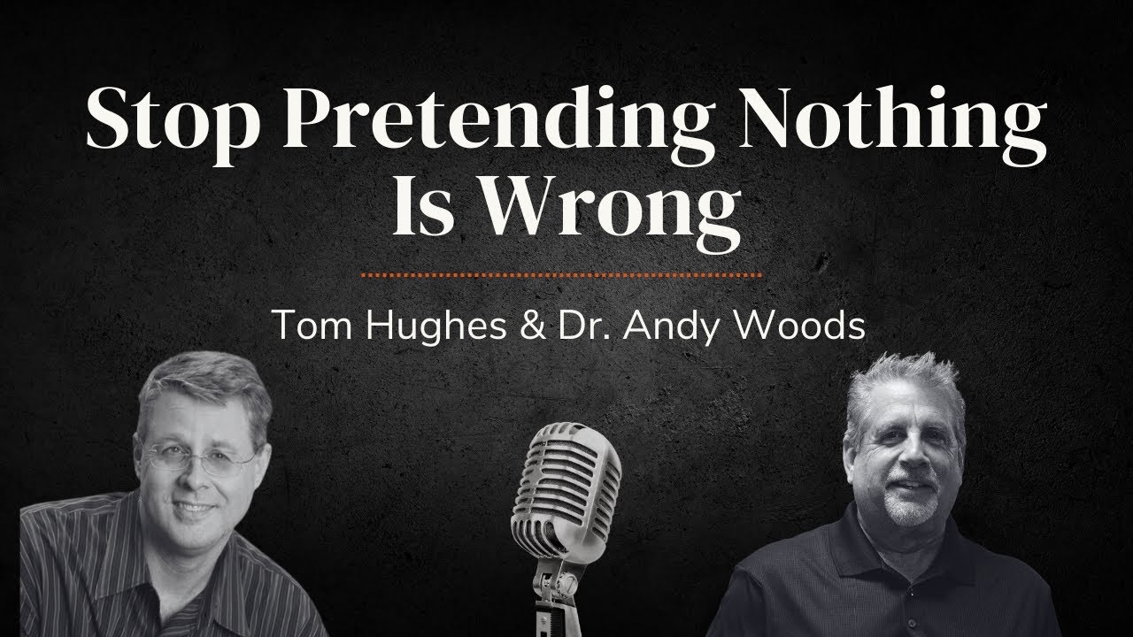 Stop Pretending Nothing Is Wrong | with Tom Hughes & Dr Andy Woods