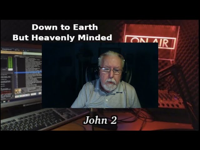 A Layman Looks at John's Gospel by Keith Gorgas on Down to Earth But Heavenly Minded Podcast John 2