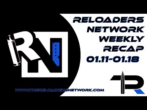 The Reloaders Network Weekly Recap 01.11-01.18