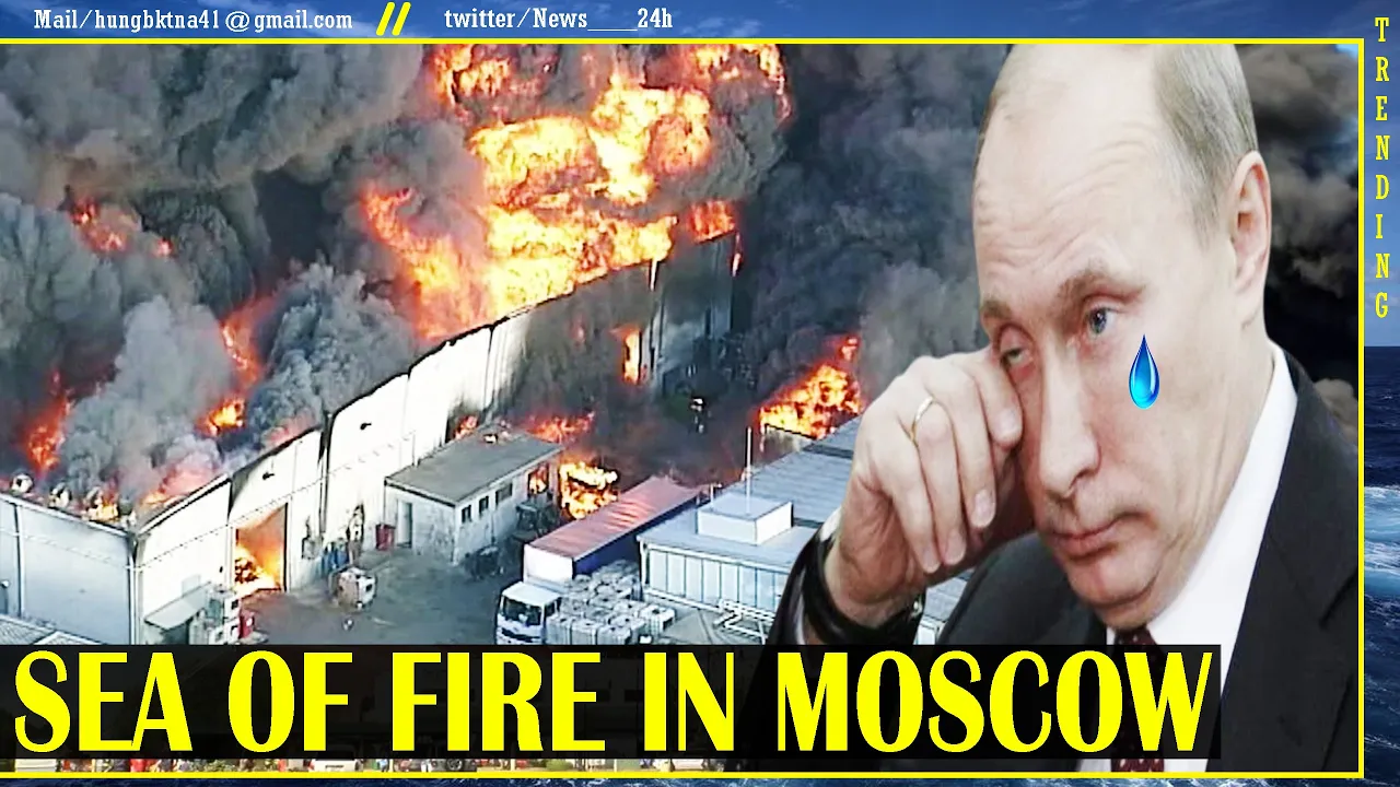 The sea of fire in Moscow, A Giant fire burned down Russia's weapons factory