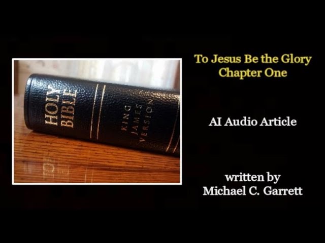 To Jesus Be the Glory ─ Chapter One (AI Audio Article)