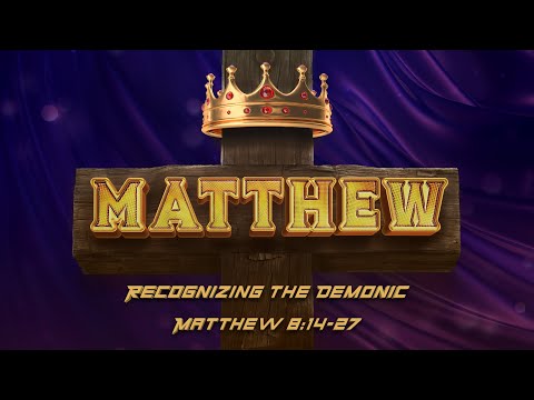 Matthew 8:14-27 | Recognizing the Demonic