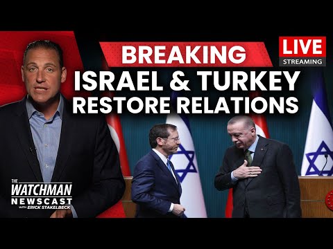 Israel & Turkey RESTORE Full Diplomatic Relations; Can Erdogan be Trusted? | Watchman Newscast LIVE