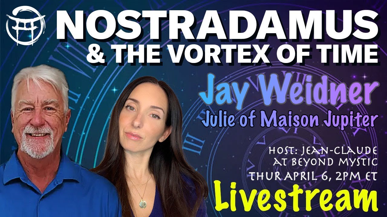 NOSTRADAMUS & THE VORTEX OF TIME - JAY WEIDNER, JULIE & Jean-Claude@BeyondMystic