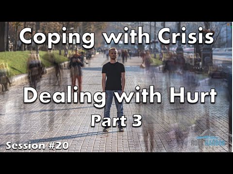 Coping With Crisis: Dealing With Hurt Part 3 - Session #20