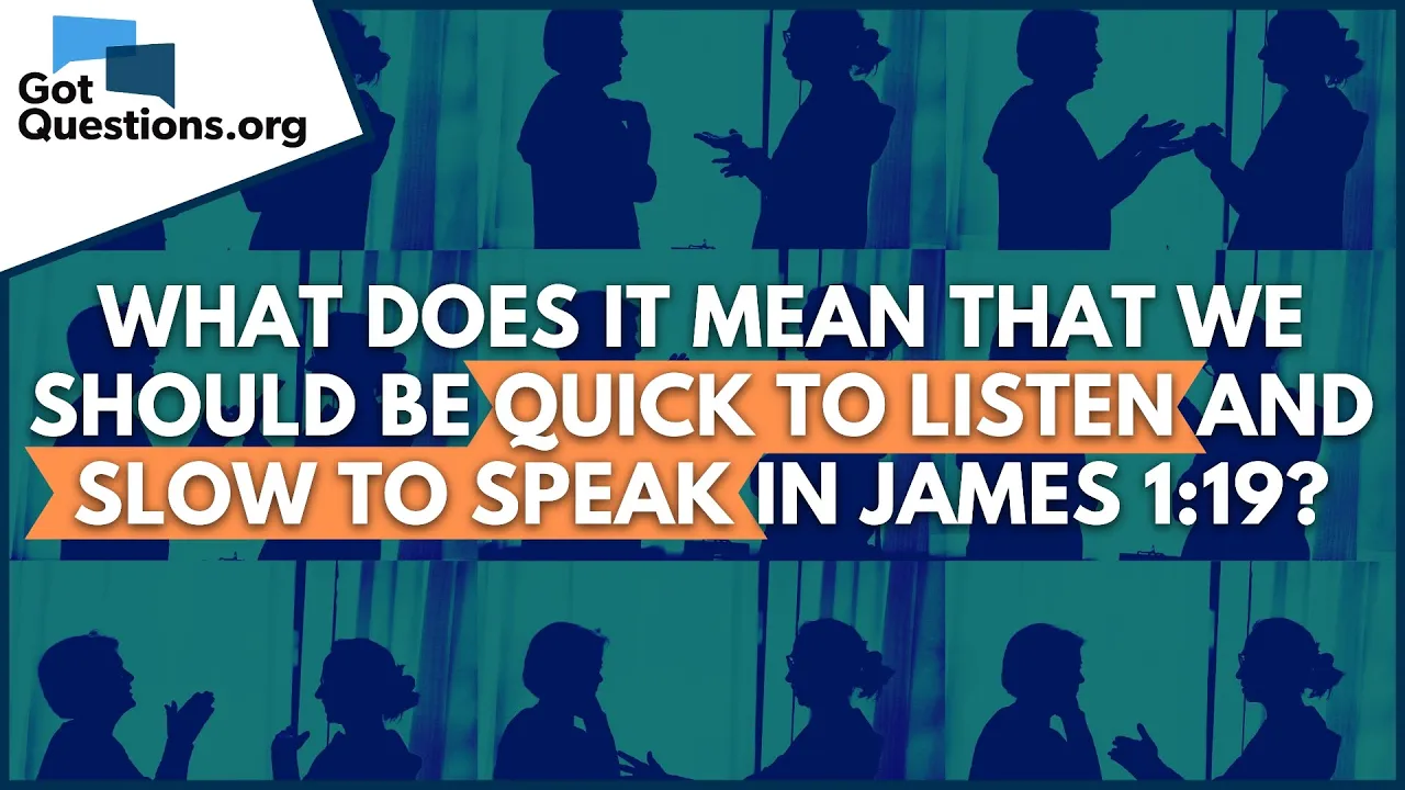 What does it mean that we should be quick to listen and slow to speak in James 1:19? | Got Questions
