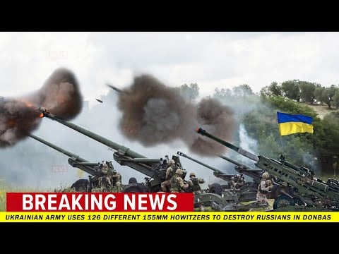Total Siege: Ukrainian army Uses 126 Different 155mm Howitzers to Destroy Russians in Donbas