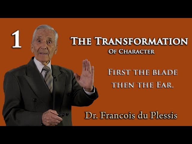Dr. Francois du Plessis - The Transformation of Character: First The Blade Then The Ear
