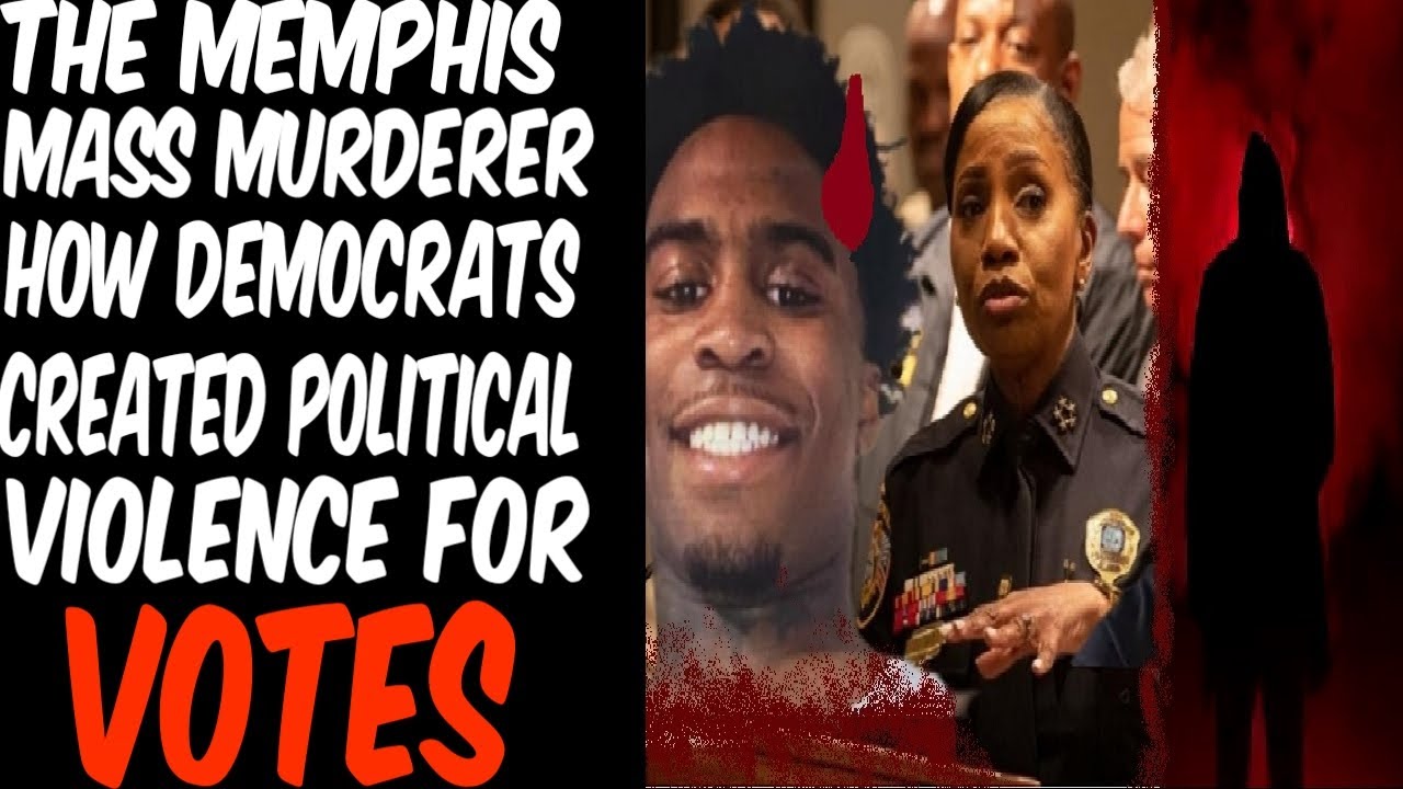 The Memphis Mass Murderer: How Democrats Created Black Political Violence In America For Votes!
