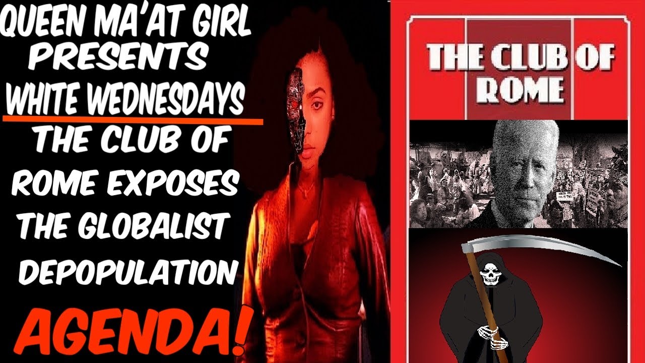 Queen Ma'at Girl Presents: White Wednesdays. The Club Of Rome Exposes Global Depopulation  Agenda