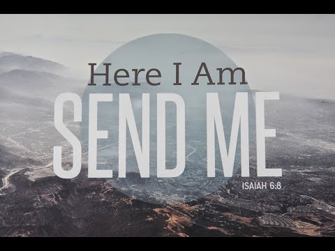Here Am I Lord Send Me!