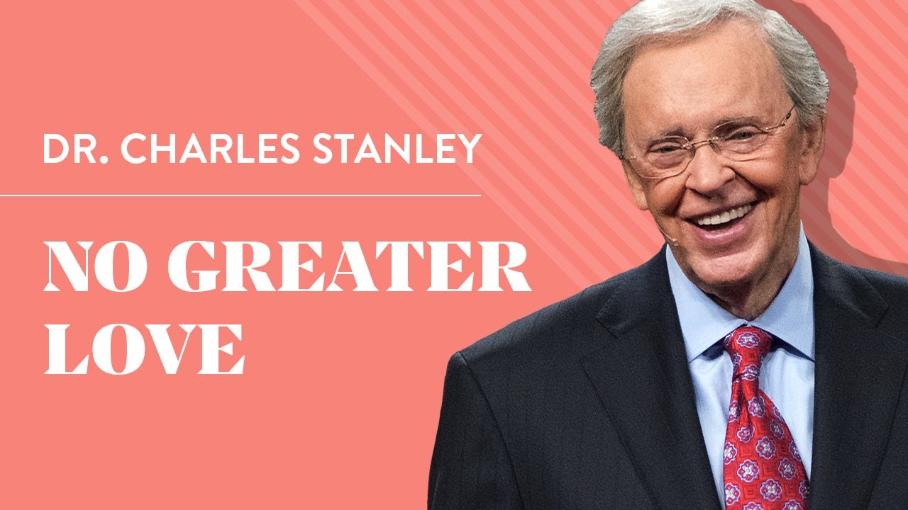No Greater Love – Dr. Charles Stanley