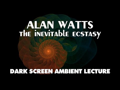 The Inevitable Ecstasy - Alan Watts - FULL Ambient Lecture with Dark Screen