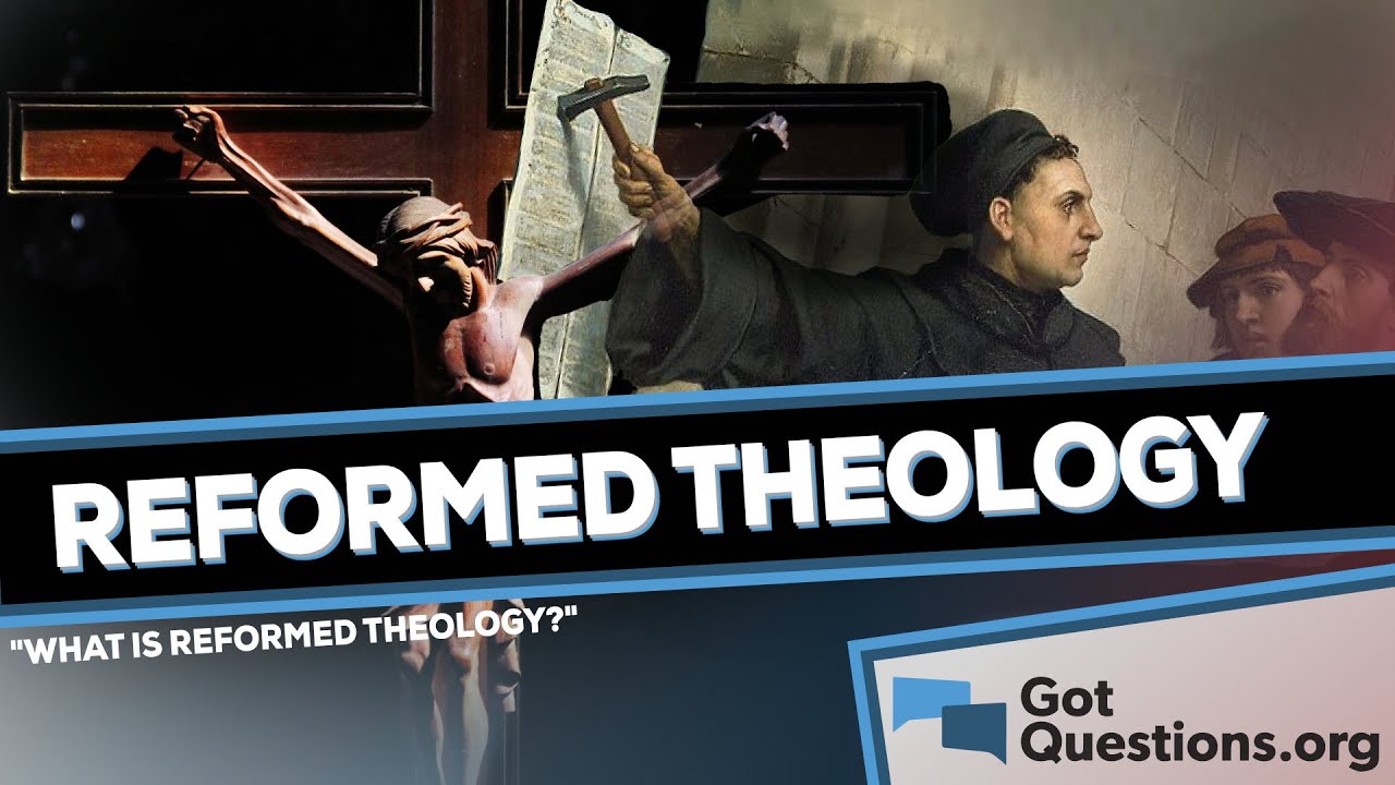 What is Reformed Theology?  |  GotQuestions.org