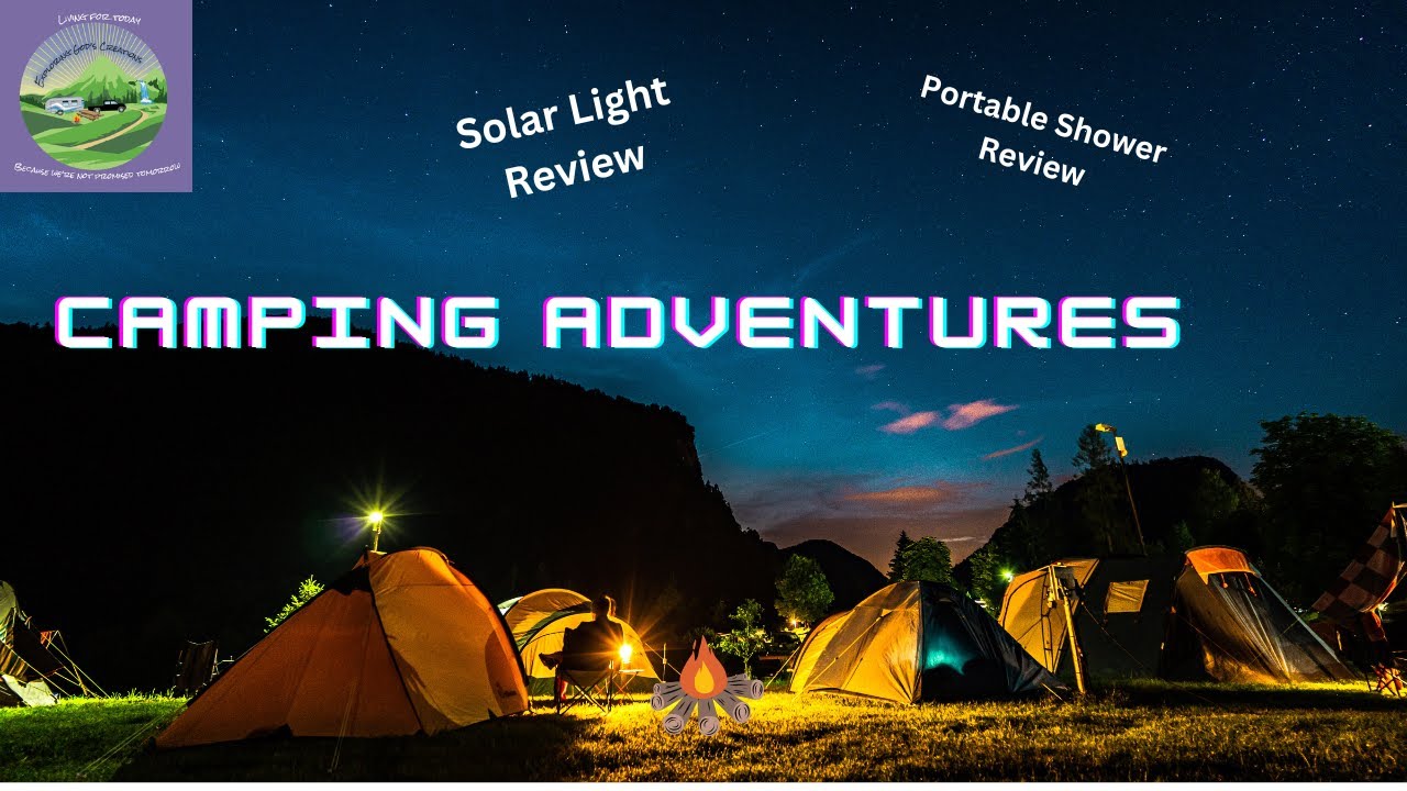Good times w/friends camping @ Greer campground. review of solar light & review portable shower