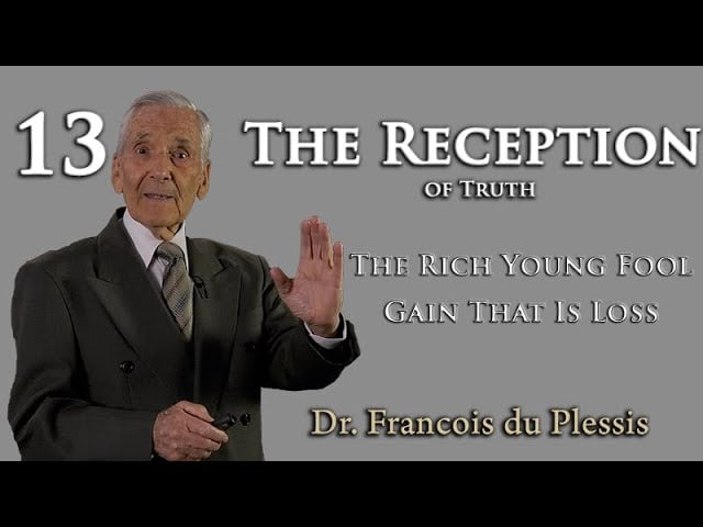 Dr. Francois du Plessis - The Reception of Truth: The Rich Young Fool - Gain That Is Loss